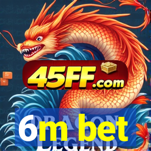 6m bet
